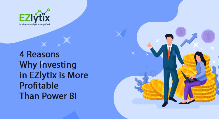 4 Reasons Why Investing in EZlytix is More Profitable Than Power BI