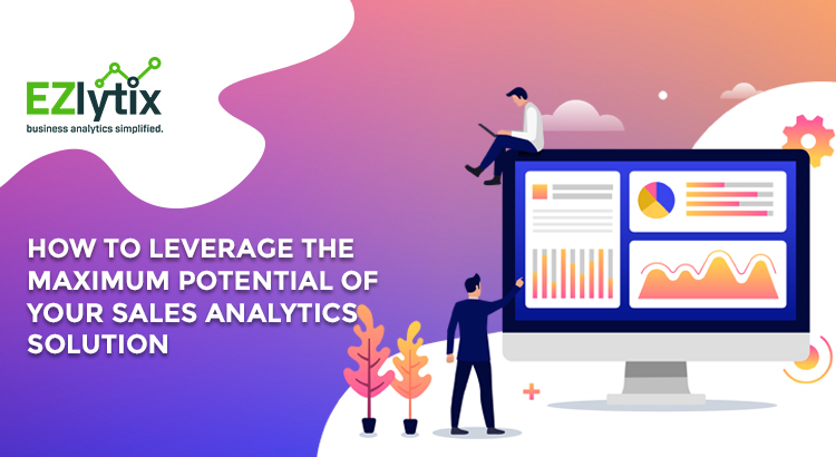 How to Leverage the Maximum Potential of Your Sales Analytics Solution