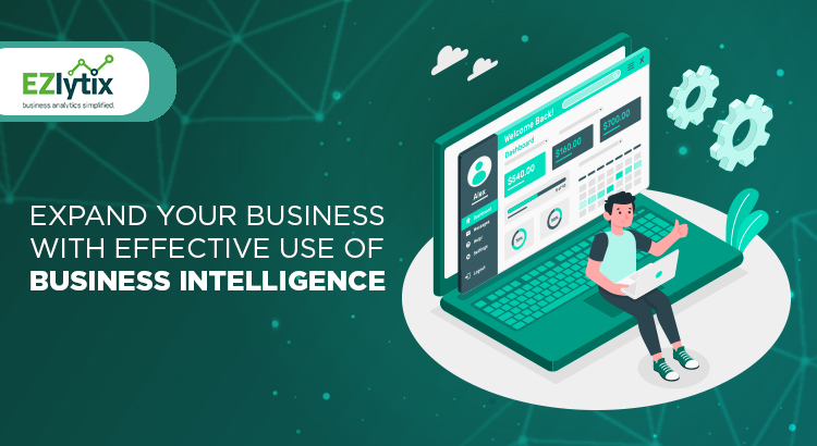 Expand Your Business with Effective Use of Business Intelligence