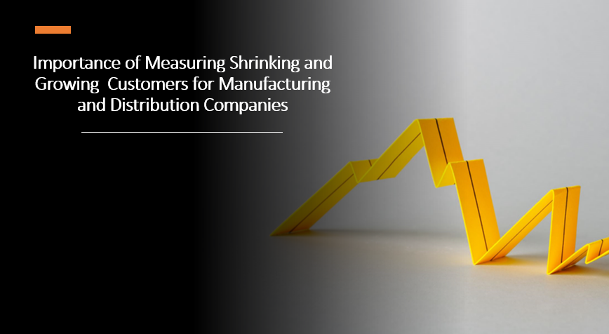 Importance-of-measuring-shrinking-and-growing-customers-for-manufacturing-and-distribution-companies